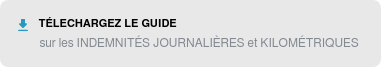 Télechargez le guide sur les INDEMNITÉS JOURNALIÈRES et KILOMÉTRIQUES